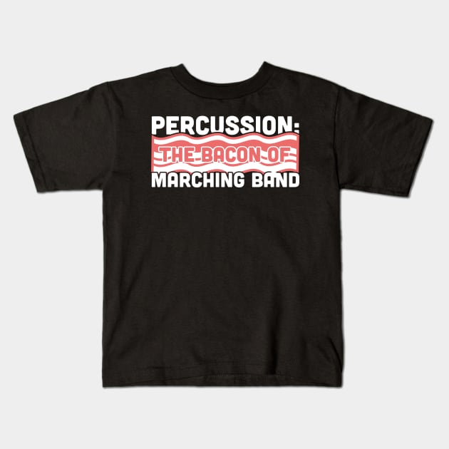 Percussion, The Bacon Of Marching Band Kids T-Shirt by Wizardmode